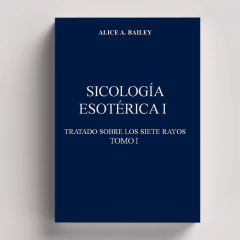 Sicología Esotérica (Tratado de los Siete Rayos) | Alice Bailey
