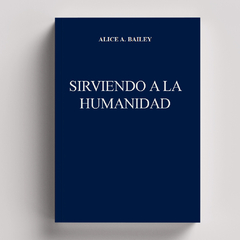 Sirviendo a la Humanidad (Recopilación) | Alice Bailey