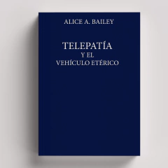 Telepatía y el Vehículo Etérico | Alice Bailey
