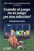 CUANDO EL JUEGO NOES JUEGO ¿ES UNA ADICCIÓN?