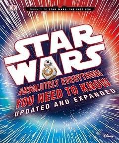 Star Wars: Absolutely Everything You Need to Know, Updated and Expanded