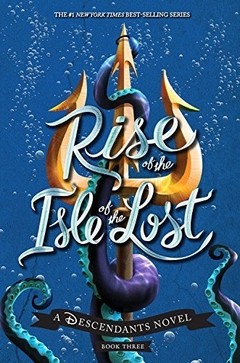 Rise of the Isle of the Lost: A Descendants Novel