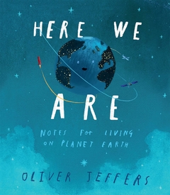 Here We Are: Notes for Living on Planet Earth Hardcover