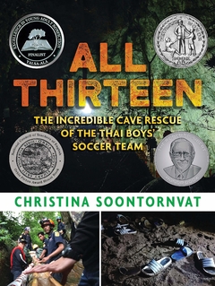 All Thirteen: The Incredible Cave Rescue of the Thai Boys' Soccer Team Contributor(s): Soontornvat, Christina (Author)