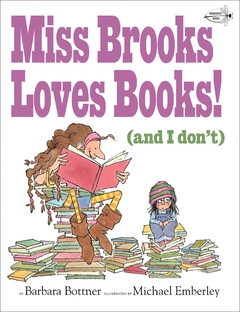 Miss Brooks Loves Books! (and I Don't) Contributor(s): Bottner, Barbara (Author), Emberley, Michael (Illustrator)