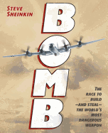 Bomb: The Race to Build--And Steal--The World's Most Dangerous Weapon Newberry Medal Honor Book 2013