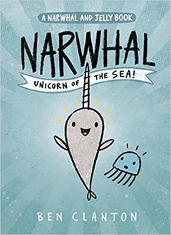 Narwhal: Unicorn of the Sea (a Narwhal and Jelly Book #1)