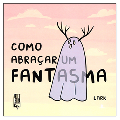 Como Abraçar um Fantasma (Lark)