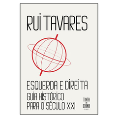 Esquerda e Direita: Guia Histórico Para o Século XXI (Rui Tavares)