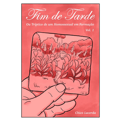 Fim de Tarde, ou Tríptico de um Homossexual em Formação – Vol. 1 (Chico Lacerda)