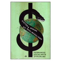 História Mínima do Neoliberalismo (Fernando Escalante Gonzalbo)
