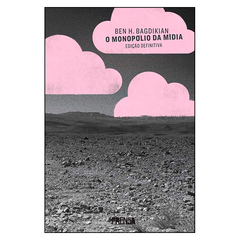 O monopólio da mídia - edição definitiva (Ben H. Bagdikian)