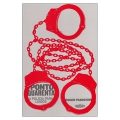 Ponto Quarenta: A Polícia Para Leigos (Roger Franchini)