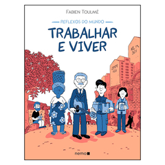 Reflexos do Mundo: Trabalhar e Viver (Fabien Toulmé)