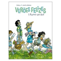 Verões Felizes: 1 - Rumo ao Sul! (Zidrou, Jordi Lafebre)