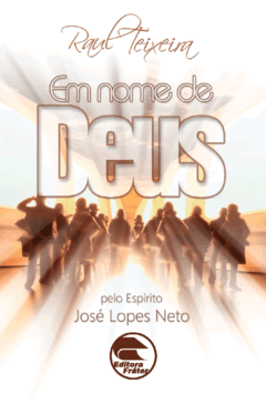 Em Nome de Deus - Raul Teixeira (médium), José Lopes Neto (espírito)