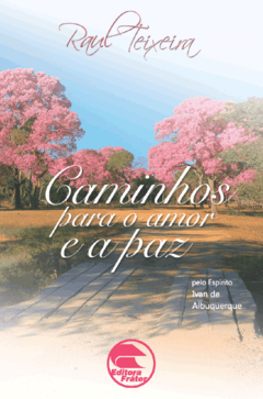 Caminhos para o Amor e a Paz - Raul Teixeira (médium), Ivan de Albuquerque (espírito)