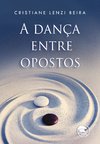 A Dança entre opostos - Cristiane Lenzi Beira