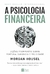LIVRO A PSICOLOGIA FINANCEIRA - MORGAN HOUSEL (NOVO)