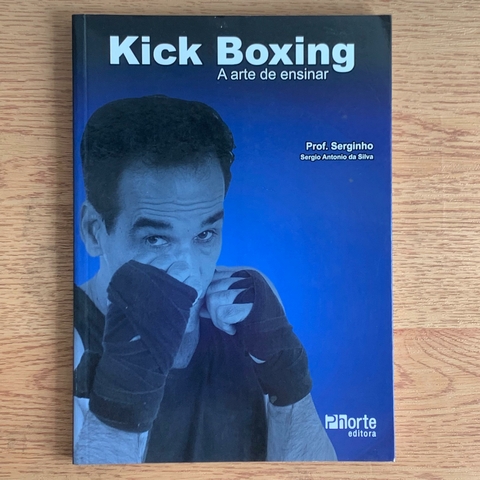 LIVRO KICKBOXING - A ARTE DE APRENDER - SERGIO ANTONIO DA SILVA