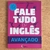 LIVRO FALE TUDO EM INGLÊS AVANÇADO - JOSE ROBERTO IGREJA