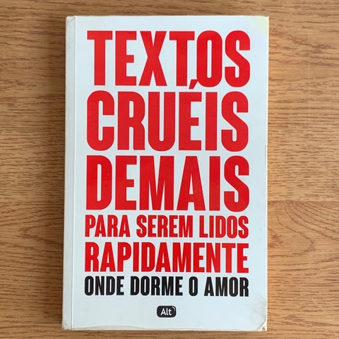 LIVRO TEXTOS CRUÉIS DEMAIS PARA SEREM LIDOS RAPIDAMENTE: ONDE DORME O AMOR - EDITORA GLOBO S.A.