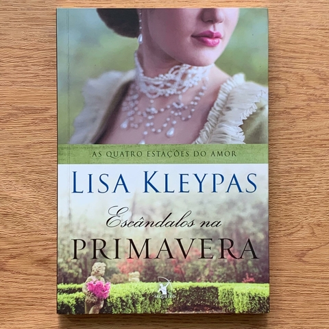 LIVRO ESCÂNDALOS NA PRIMAVERA - SÉRIE AS QUATROS ESTAÇÕES DO AMOR 4 - LISA KLEYPAS