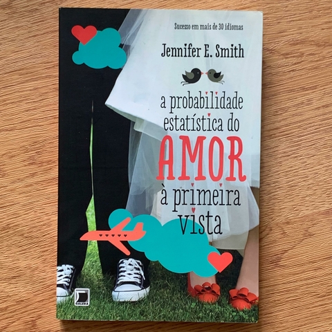 LIVRO A PROBABILIDADE ESTÁTISTICA DO AMOR À PRIMEIRA VISTA - JENNIFER SMITH