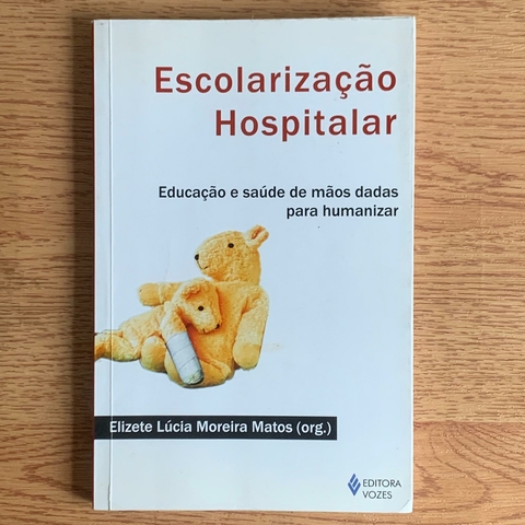 LIVRO ESCOLARIZAÇÃO HOSPITALAR - ELIZETE LÚCIA MATOS