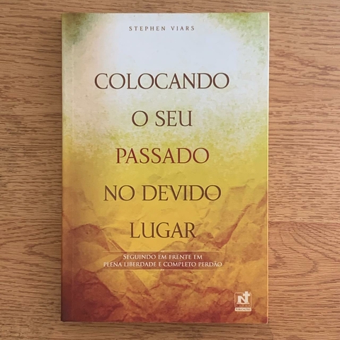 LIVRO COLOCANDO O SEU PASSADO NO DEVIDO LUGAR - STEPHEN VIARS