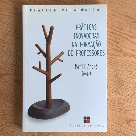 LIVRO PRATICAS INOVADORAS NA FORMAÇÃO DE PROFESSORES - MARLI ANDRE