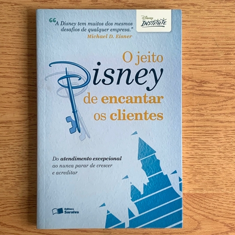 LIVRO O JEITO DISNEY DE ENCANTAR OS CLIENTES - DISNEY INSTITUTE