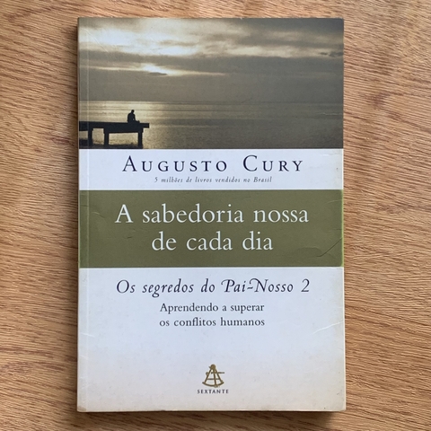 LIVRO A SABEDORIA NOSSA DE CADA DIA - OS SEGREDOS DO PAI NOSSO 2 - AUGUSTO CURY