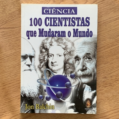 LIVRO CIÊNCIA 100 CIENTISTAS QUE MUDARAM O MUNDO - JON BALCHIN