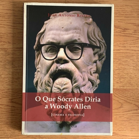 LIVRO O QUE SÓCRATES DIRIA A WOODY ALLEN - JUAN ANTONIO RIVERA