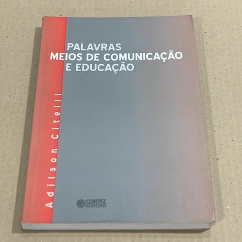 LIVRO PALAVRAS MEIOS DE COMUNICAÇÃO E EDUCAÇÃO - ADILSON CITELLI