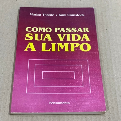 LIVRO COMO PASSAR SUA VIDA A LIMPO - MARISA THAME; KANI COMSTOCK