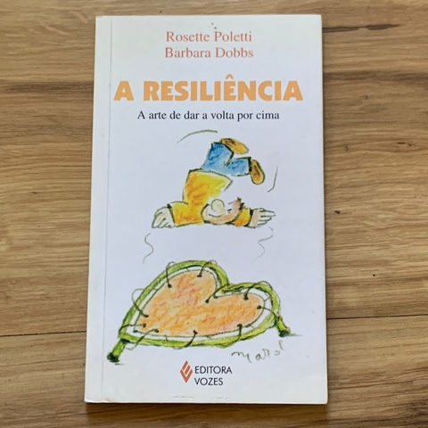 LIVRO A RESILIÊNCIA - A ARTE DE DAR A VOLTA POR CIMA - ROSETTE POLETTI