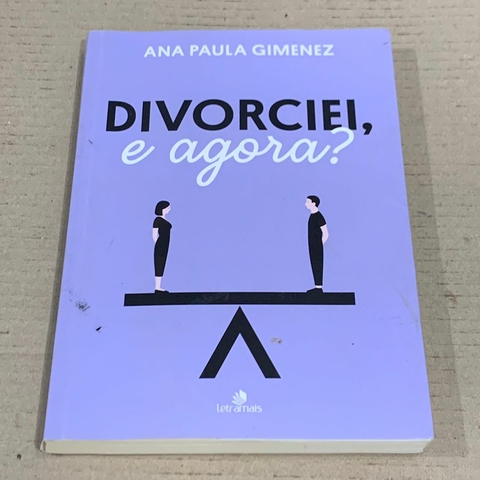 LIVRO DIVORCIEI, E AGORA? - ANA PAULA GIMENEZ