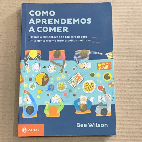 LIVRO COMO APRENDEMOS A COMER - BEE WILSON