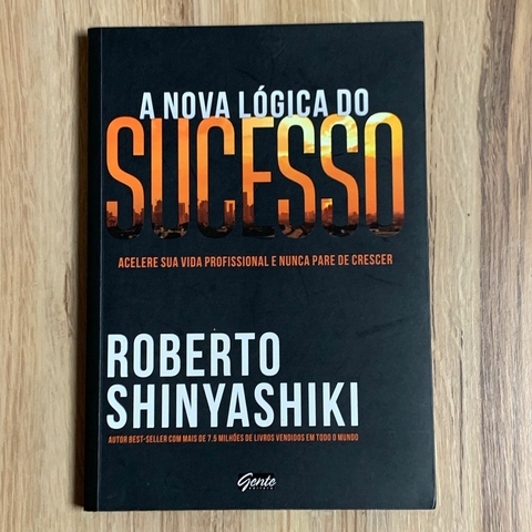 LIVRO A NOVA LÓGICA DO SUCESSO - ROBERTO SHINYASHIKI
