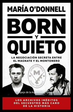 BORN Y QUIETO - LA NEGOCIACION SECRETA ENTRE EL MAGNATE Y EL MONTONERO