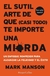EL SUTIL ARTE DE QUE (CASI TODO) TE IMPORTE UNA MIERDA
