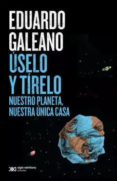 USELO Y TIRELO - NUESTRO PLANETA, NUESTRA UNICA CASA