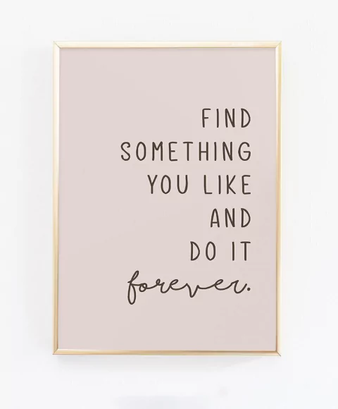 Cuadro Find Something You Like And Do It Forever - Rosa