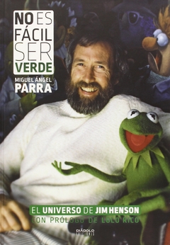 El Universo de Jim Henson - No es fácil ser verde - Miguel Ángel Parra