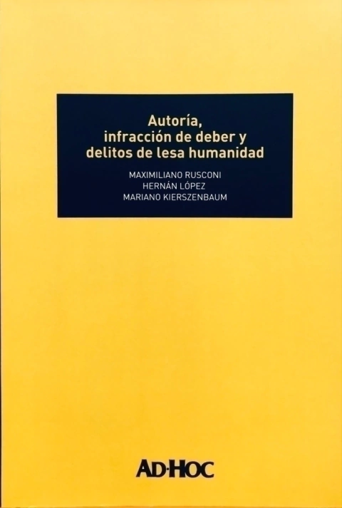 AUTORÍA, INFRACCIÓN DE DEBER Y DELITOS DE LESA HUMANIDAD. RUSCONI, Maximiliano - LÓPEZ, Hernán - KIERSZENBAUM, Mariano