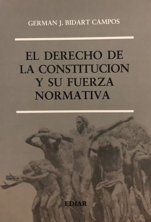 El derecho de la constitución y su fuerza normativa Autor: Bidart Campos, Germán J. |