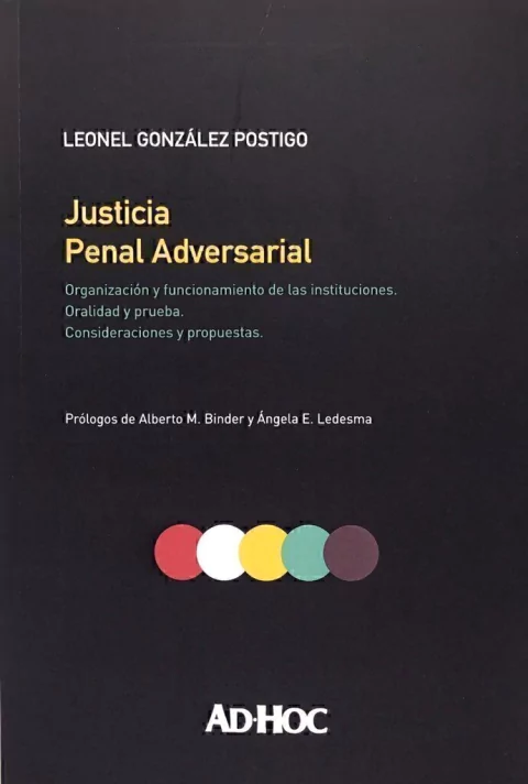 Justicia penal adversarial. Autor/es: GONZÁLEZ POSTIGO, Leonel