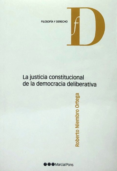 La justicia constitucional de la democracia deliberativa o Niembro Ortega, Roberto